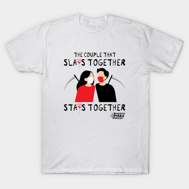 The Couple That Slays Together Stays Together T-Shirt by Pineapple Pizza Podcast